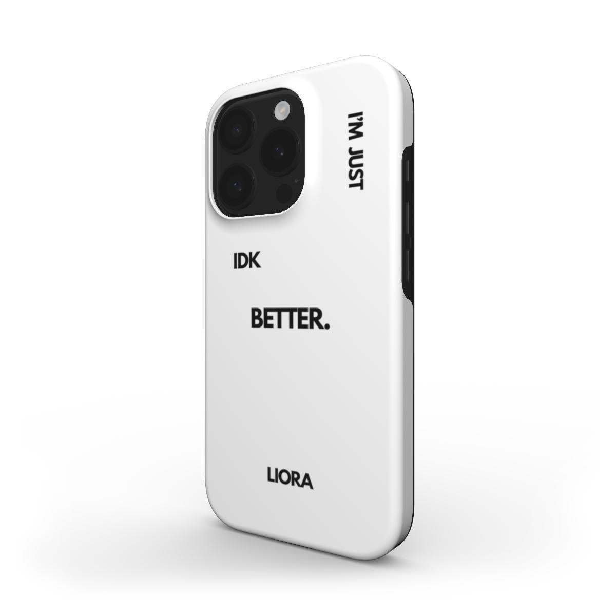 I'm Just Better - Without MagSafe Phone Case