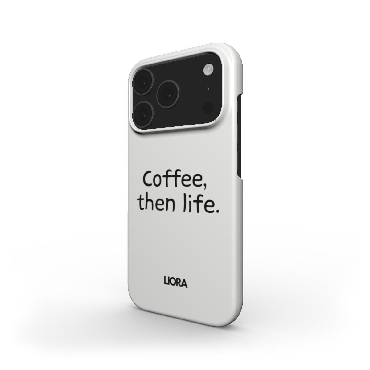 Coffee, then life - Snap Phone Case