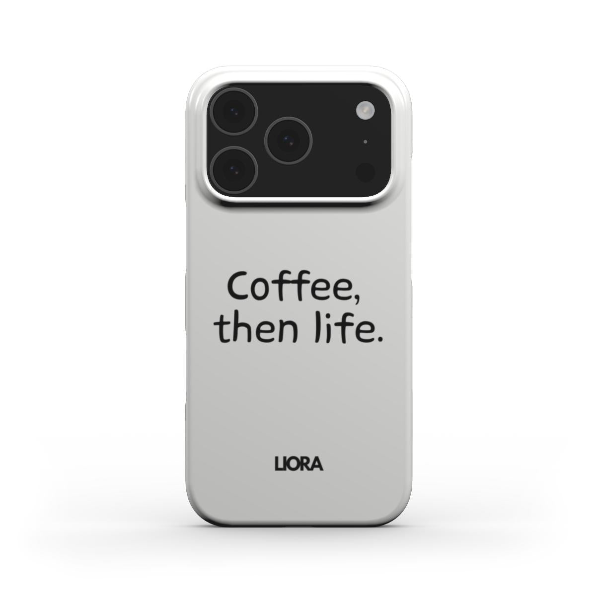 Coffee, then life - Snap Phone Case