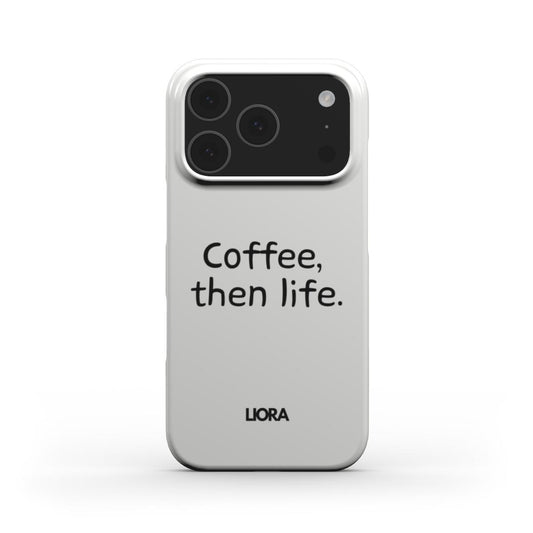 Coffee, then life - Snap Phone Case